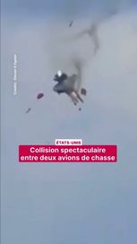 586a6bd0-e321-4c5c-afad-cc416e4ca61b Collision spectaculaire entre deux avions de chasse