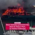 Incendie dans le Vieux-Port de Marseille : Deux bateaux en feu, plusieurs blessés