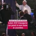 Le pape Léon XIV inaugure un pont à son nom, à Lourdes